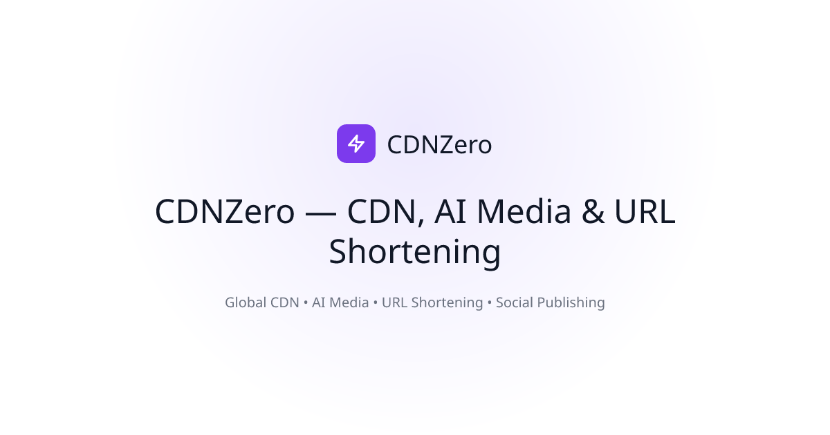 CDNZero — CDN, AI Media & URL Shortening